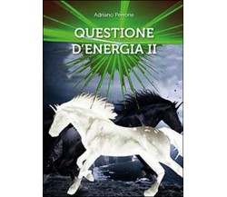 Questione d’energia II	 di Adriano Perrone,  2014,  Youcanprint