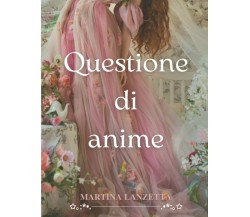 Questione di anime di Martina Lanzetta,  2021,  Indipendently Published