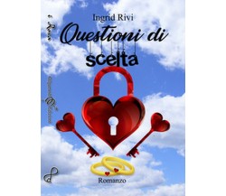 Questioni di scelta	 di Ingrid Rivi,  2018,  Gilgamesh Edizioni