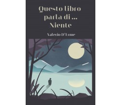 Questo libro parla di... Niente	 di Valerio D’Erme,  2020,  Youcanprint