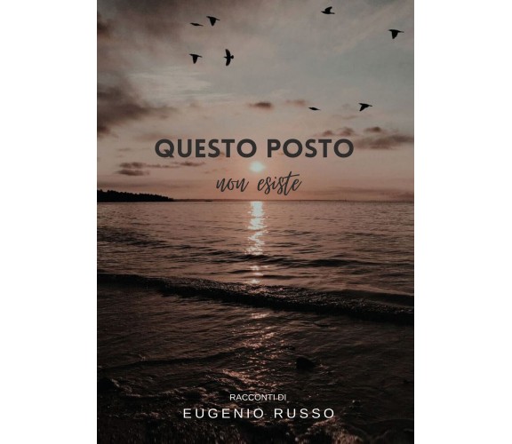 Questo posto non esiste di Eugenio Russo,  2021,  Youcanprint