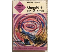 Questo è un Gizmo di Murray Leinster,  1962,  Mondadori