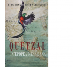 Quetzal. Un'epopea messicana di Ricci Albergotti Gian Franco - Exòrma, 2020
