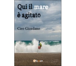 Qui il mare è agitato	 di Ciro Giordano,  2015,  Youcanprint