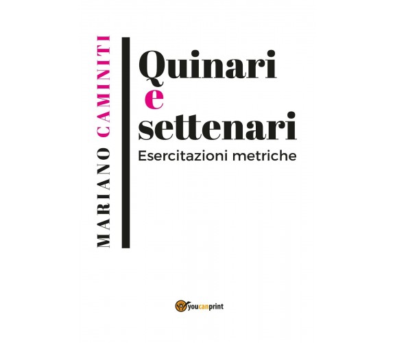 Quinari e settenari. Esercitazioni metriche di Mariano Carmelo Caminiti,  2019, 