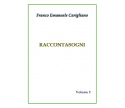  RACCONTASOGNI Volume 2	 di Franco Emanuele Carigliano,  2018,  Youcanprint