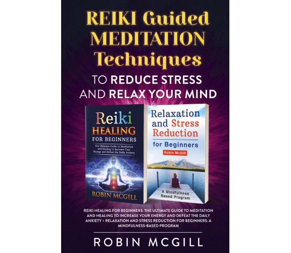 REIKI Guided Meditation Techniques to Reduce Stress and Relax Your Mind di Robin