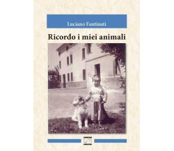 RICORDO I MIEI ANIMALI di Luciano Fantinati, 2018, Edizioni03