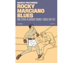 ROCKY MARCIANO BLUES. UNA STORIA IN QUINDICI ROUND E DODICI BATTUTE di Pastones