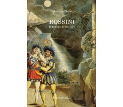 ROSSINI Il teatro della luce	 di Mario Dal Bello,  Solfanelli Edizioni