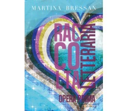 Raccolta Letteraria Opera Prima di Martina Bressan,  2019,  Youcanprint