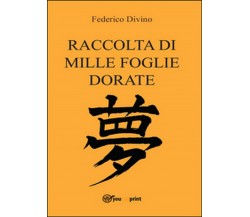 Raccolta di mille foglie dorate	 di Federico Divino,  2016,  Youcanprint