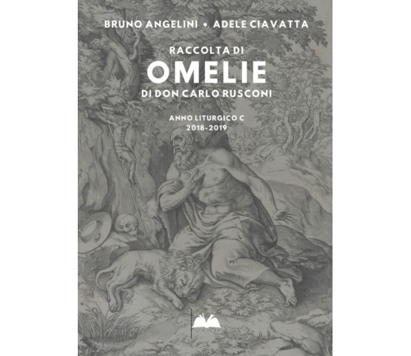 Raccolta di omelie di don Carlo Rusconi: Anno Liturgico C 2018-2019 di Bruno An