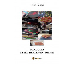 Raccolta di pensieri e sentimenti	 di Delia Gamba,  2017,  Youcanprint