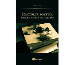 Raccolta poetica. Pensieri e poesie di una sognatrice di Rosa Pica,  2017,  Youc