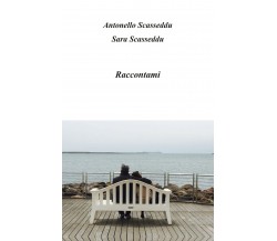 Raccontami	 di Antonello Scasseddu E Sara Scasseddu,  2020,  Youcanprint
