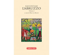 Raccontami l’Abruzzo Volume secondo di R. La Rovere,  2019,  Tabula Fati