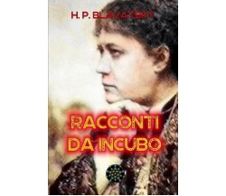 Racconti Da Incubo di Helena Blavatsky,  2019,  Indipendently Published