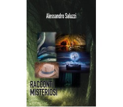 Racconti Misteriosi di Alessandro Saluzzi,  2021,  Youcanprint