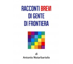 Racconti brevi di gente di frontiera	- Antonio Notarbartolo,  2020,  Youcanprint