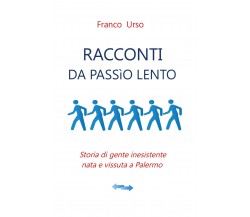 Racconti da passìo lento	 di Franco Urso,  2020,  Youcanprint