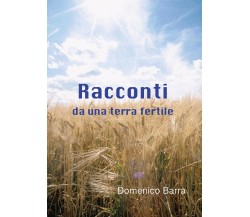 Racconti da una terra fertile	 di Domenico Barra,  2016,  Youcanprint