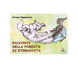 Racconti della Foresta di Eternavita	 di Oriana Pappalardo,  2020,  Algra Editor