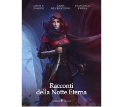 Racconti della notte eterna	 di Forbus Jason R., De Crescenzo Ilaria, Farina F.