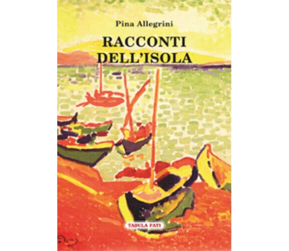 Racconti dell’isola di Pina Allegrini,  2014,  Tabula Fati