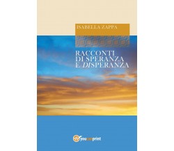 Racconti di Speranza e Disperanza	 di Isabella Zappa,  2017,  Youcanprint