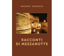 Racconti di mezzanotte	 di Michele Coluccia,  2020,  Youcanprint