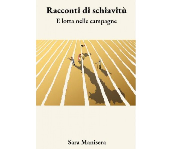 Racconti di schiavitù e lotta nelle campagne di Sara Manisera,  2022,  Youcanpri