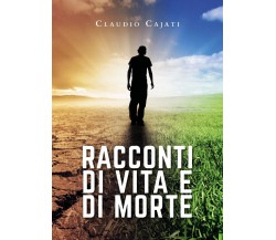 Racconti di vita e di morte	 di Claudio Cajati,  2020,  Youcanprint