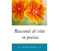 Racconti di vita in poesia di Giuseppe Dachille,  2019,  Youcanprint