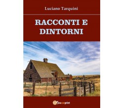 Racconti e dintorni	 di Luciano Tarquini,  2016,  Youcanprint