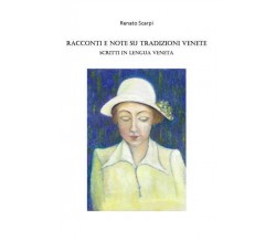 Racconti e note su Tradizioni Venete scritti in Lengua Veneta di Renato Scarpi, 