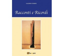 Racconti e ricordi - di Galdino Tomini,  2017,  Youcanprint - ER