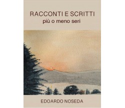 Racconti e scritti più o meno seri di Edoardo Noseda,  2021,  Youcanprint