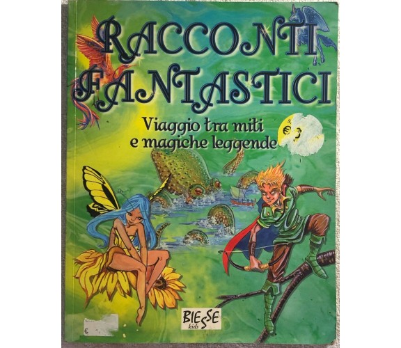 Racconti fantastici - Viaggio tra miti e magiche leggende di Aa.vv.,  2008,  Bie