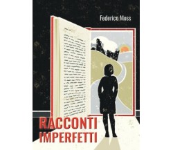 Racconti imperfetti di Federico Moss, 2022, Youcanprint