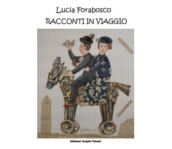 Racconti in viaggio	 di Lucia Forabosco,  2020,  Scripta Volant