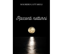 Racconti notturni di Maurizio Lattaruli,  2021,  Youcanprint