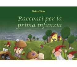 Racconti per la prima infanzia	 - Daida Fiore,  2020,  Youcanprint