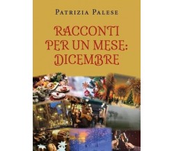 Racconti per un mese: Dicembre di Patrizia Palese, 2023, Youcanprint