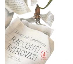 Racconti ritrovati di Emanuel Carnevali - D Editore, 2019