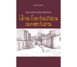 Racconto Per Cristian - Una Fantastica Avventura di Carlo Rizzo, 2022, Youcan