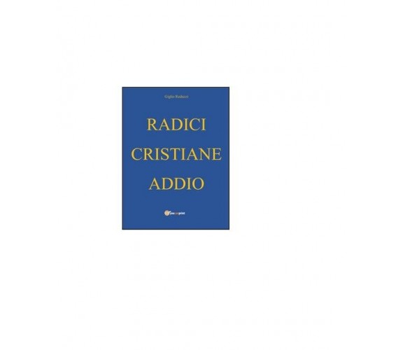 Radici cristiane addio - Giglio Reduzzi,  2016,  Youcanprint