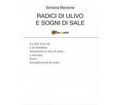 Radici di ulivo e sogni di sale	 di Simona Bevione,  2017,  Youcanprint