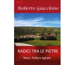 Radici tra le Pietre - Mary Pullara Agliata di Roberto Giacchino,  2021,  Youcan