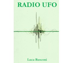 Radio Ufo di Luca Rusconi,  2021,  Youcanprint